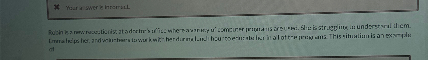  Your answer is incorrect. Robin is a new receptionist at a