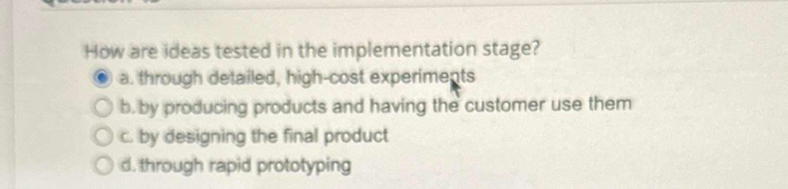  How are ideas tested in the implementation stage? a. through detailed,