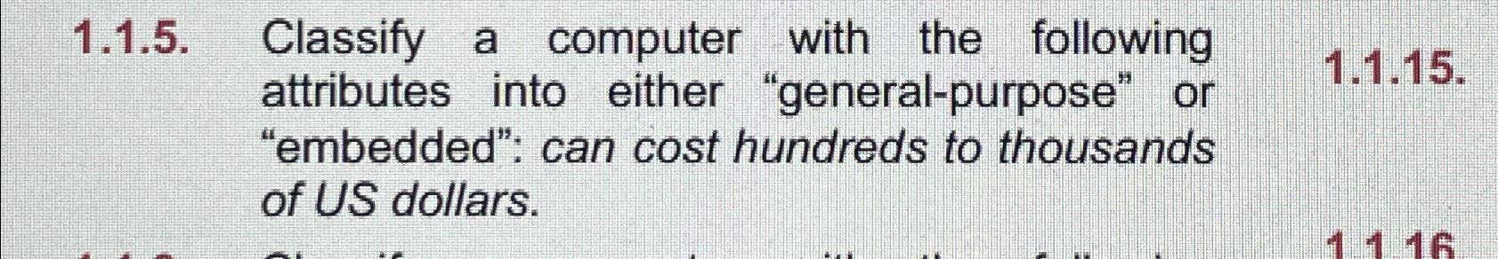  1.1.5. Classify a computer with the following attributes into either "general-purpose"