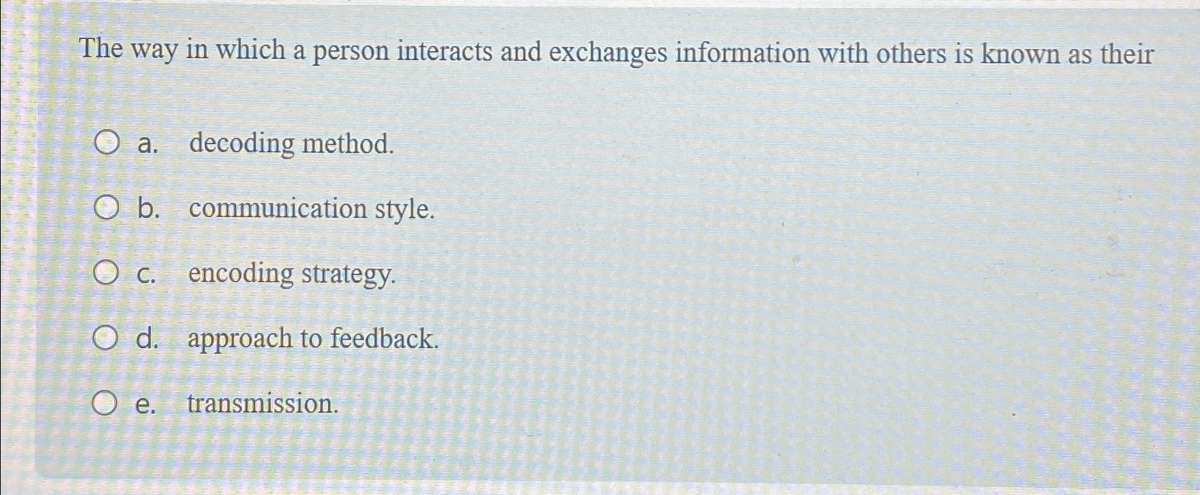  The way in which a person interacts and exchanges information with