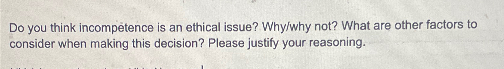  Do you think incompetence is an ethical issue? Why/why not? What