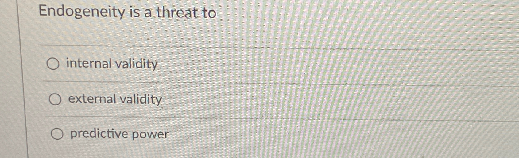  Endogeneity is a threat to internal validity external validity predictive power