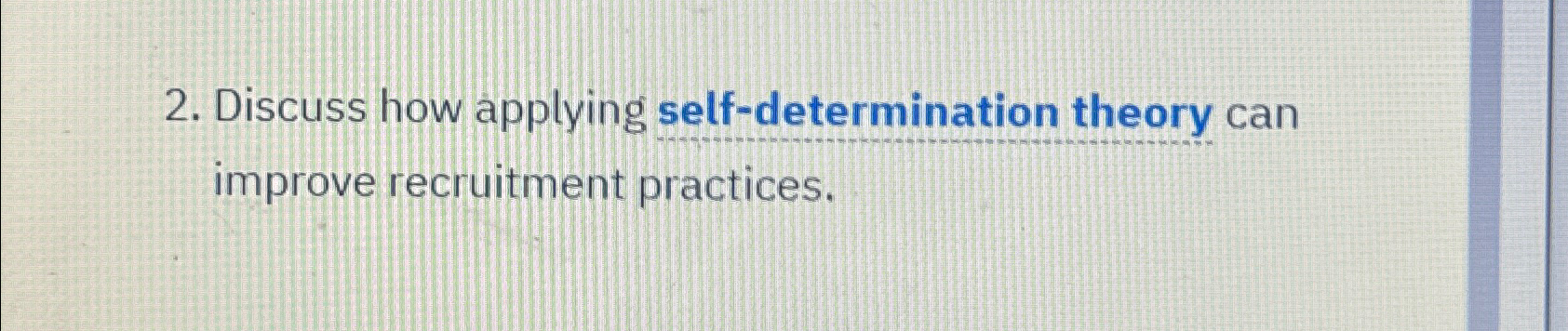  Discuss how applying self-determination theory can improve recruitment practices. 