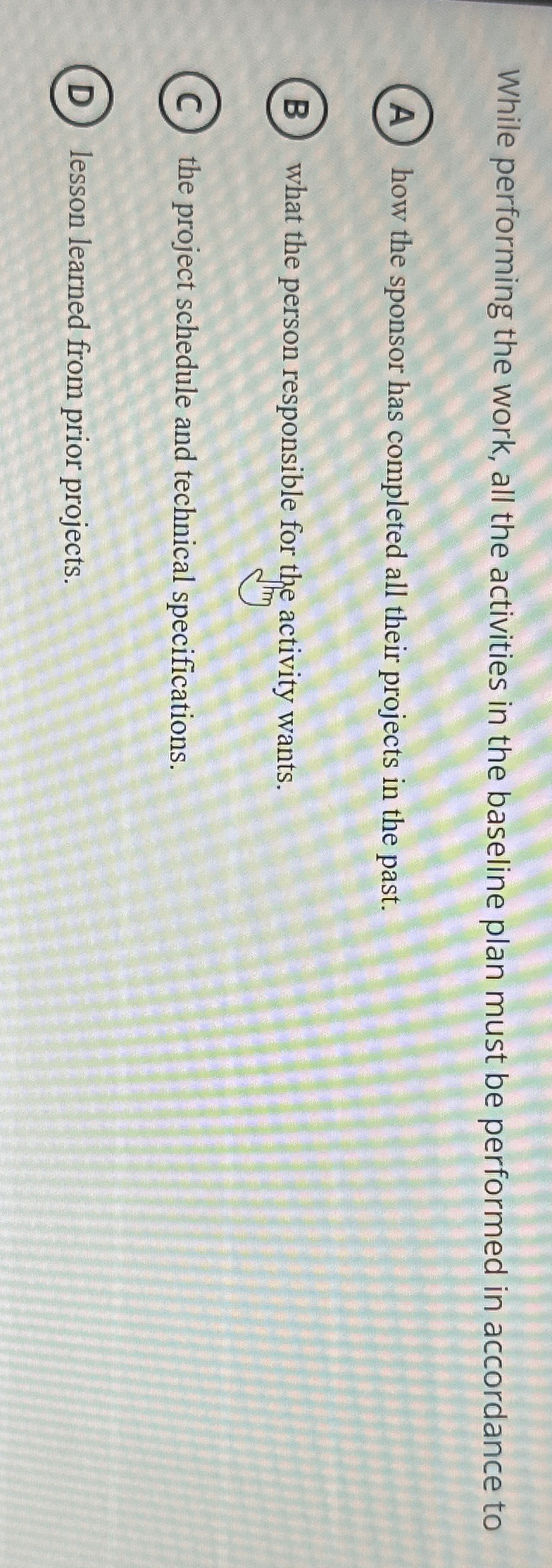  While performing the work, all the activities in the baseline plan