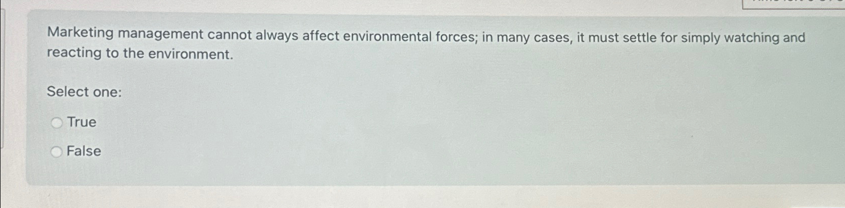  Marketing management cannot always affect environmental forces; in many cases, it