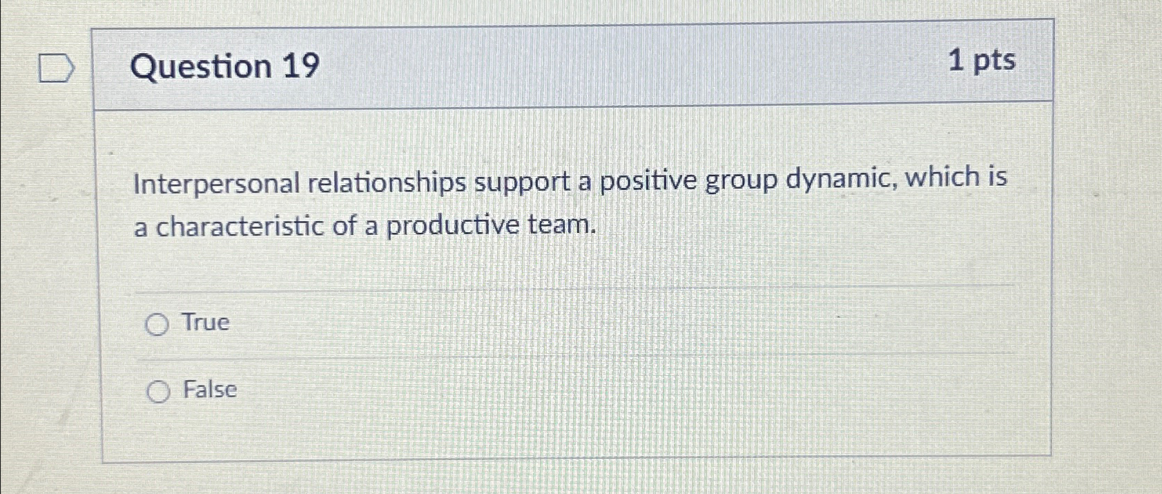  Question 19 1pts Interpersonal relationships support a positive group dynamic, which