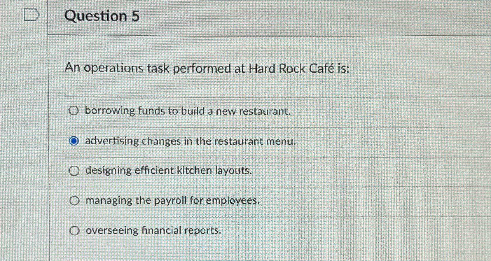  Question 5 An operations task performed at Hard Rock Caf is: