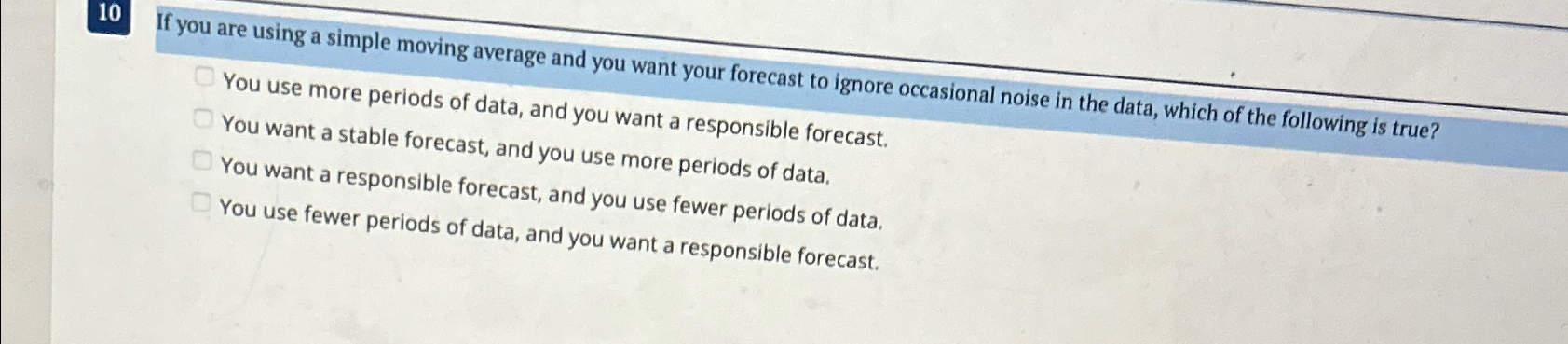  10 If you are using a simple moving average and you