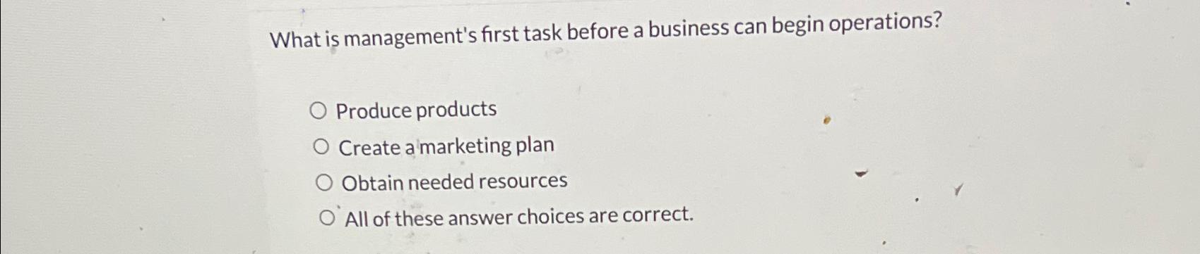  What is management's first task before a business can begin operations?