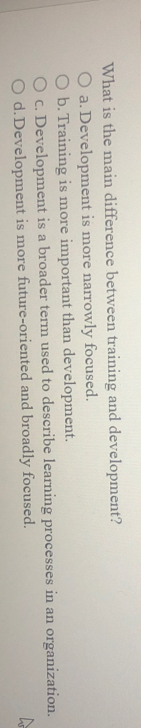  What is the main difference between training and development? a. Development