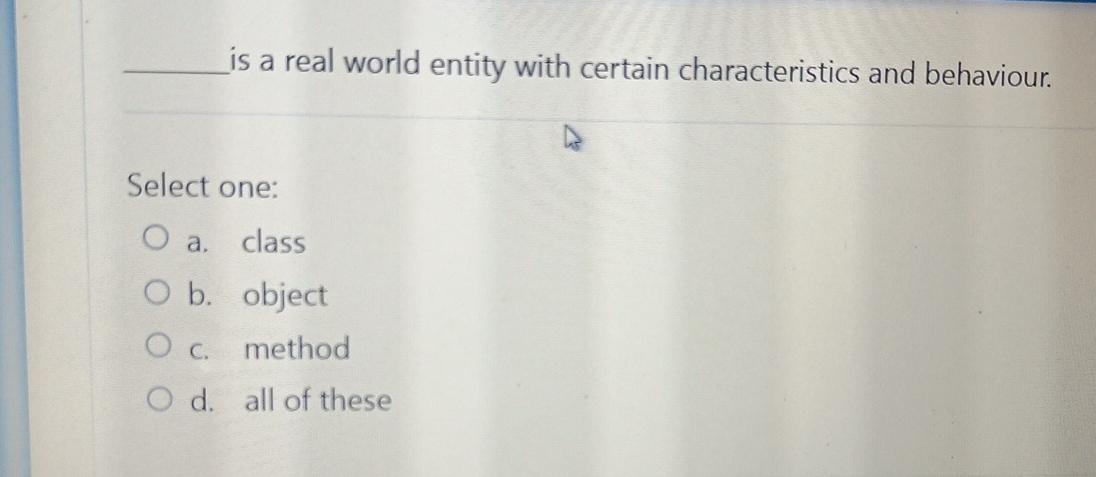  is a real world entity with certain characteristics and behaviour. Select