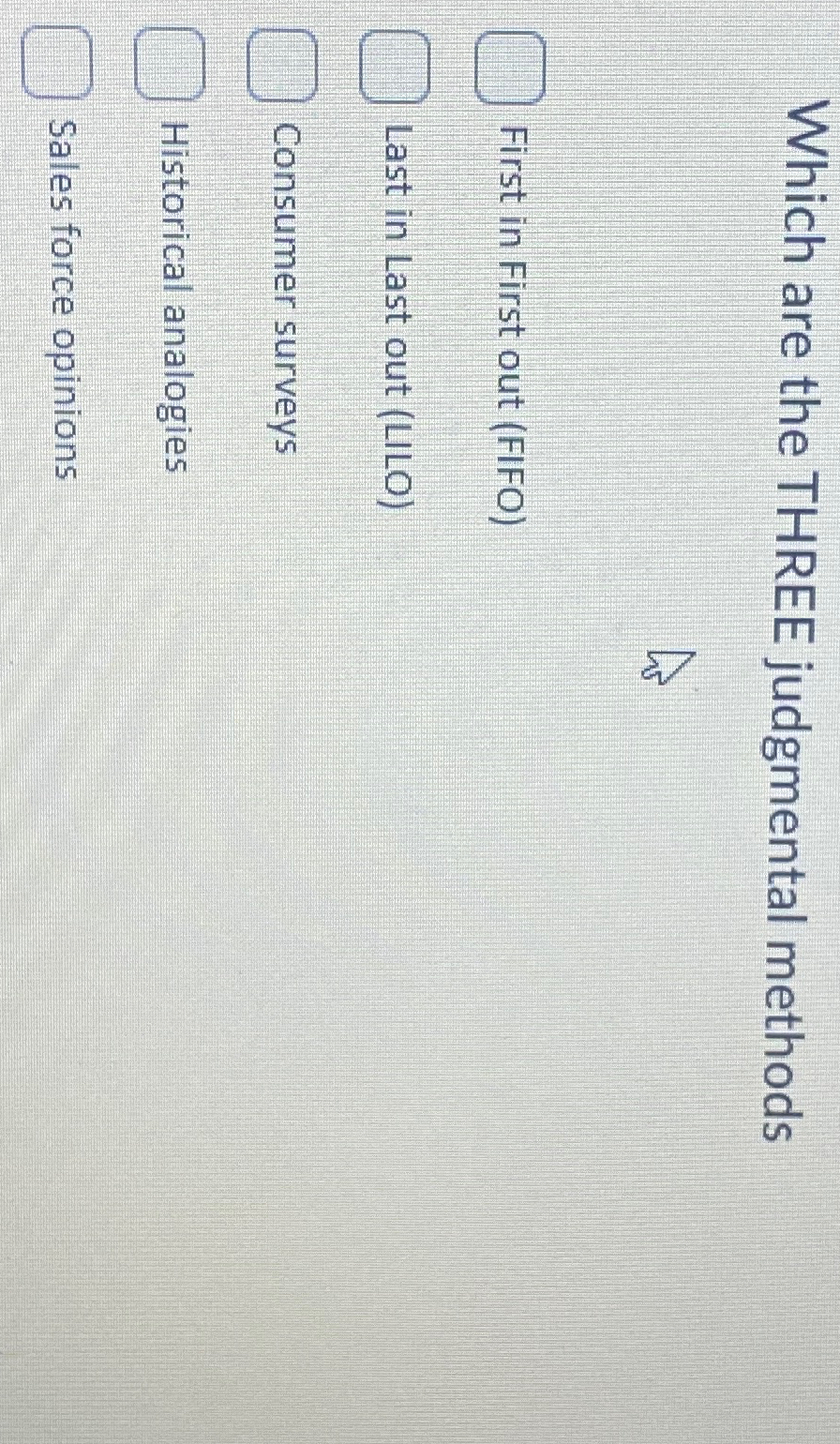  Which are the THREE judgmental methods First in First out (FIFO)