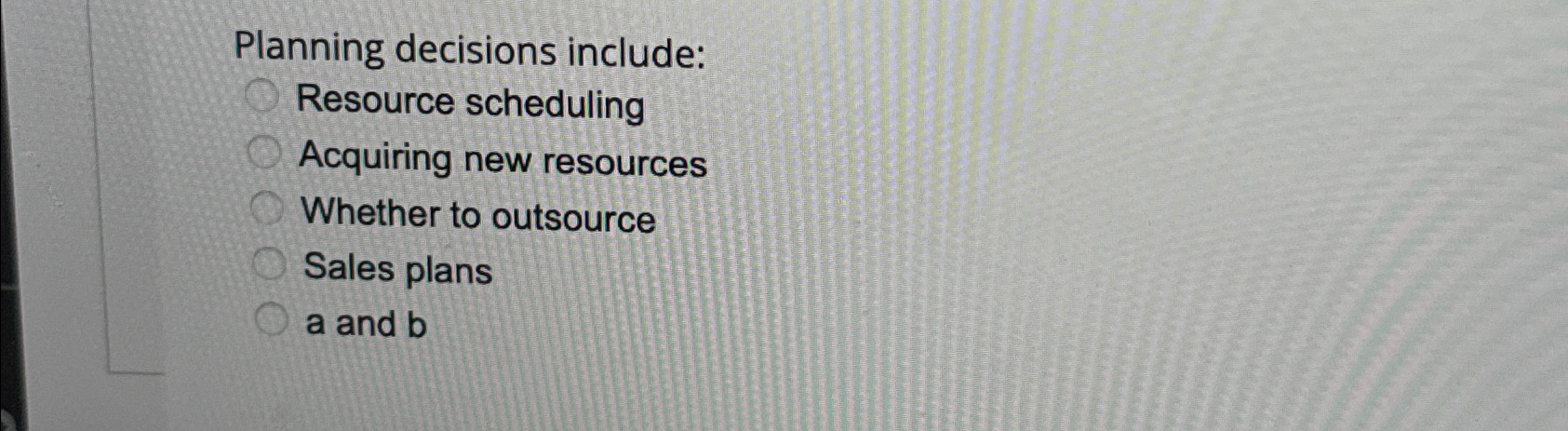  Planning decisions include: Resource scheduling Acquiring new resources Whether to outsource