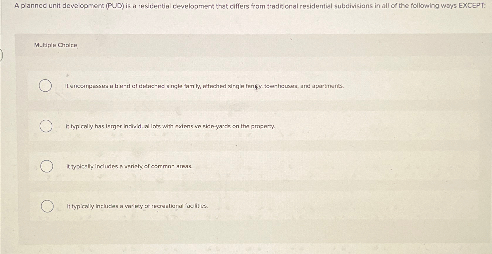  A planned unit development (PUD) is a residential development that differs