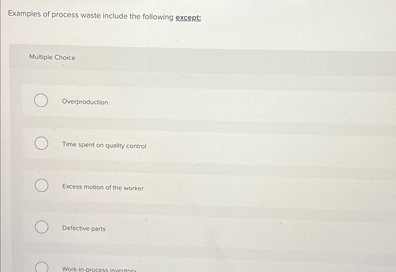  Examples of process waste include the following except: Multiple Choice Overproduction