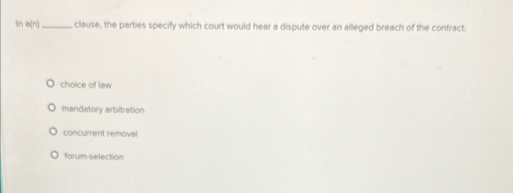  In a(n) clause, the parties specify which court would hear a