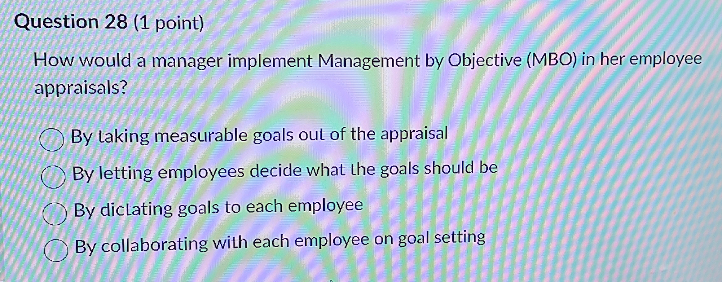  Question 28(1 point) How would a manager implement Management by Objective