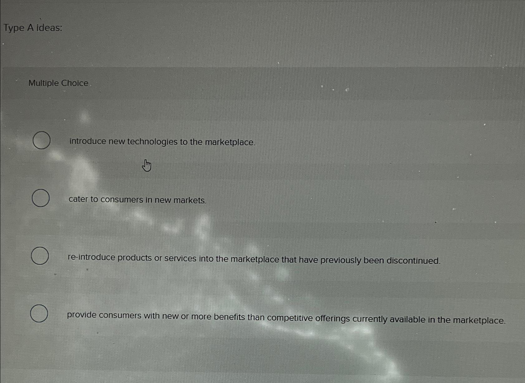  Type A ideas: Multiple Choice. introduce new technologies to the marketplace.