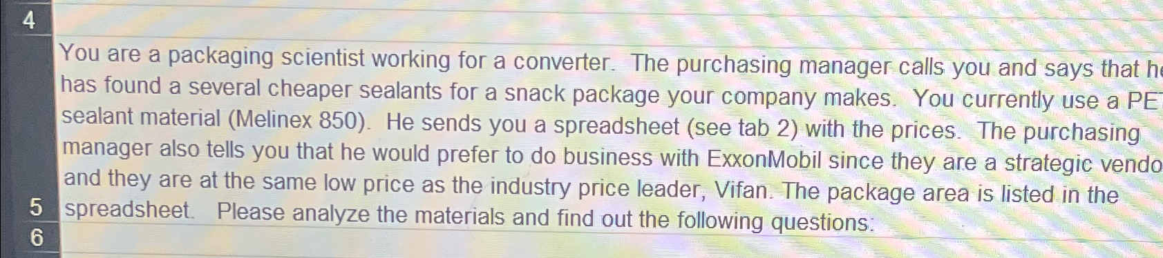  4 You are a packaging scientist working for a converter. The