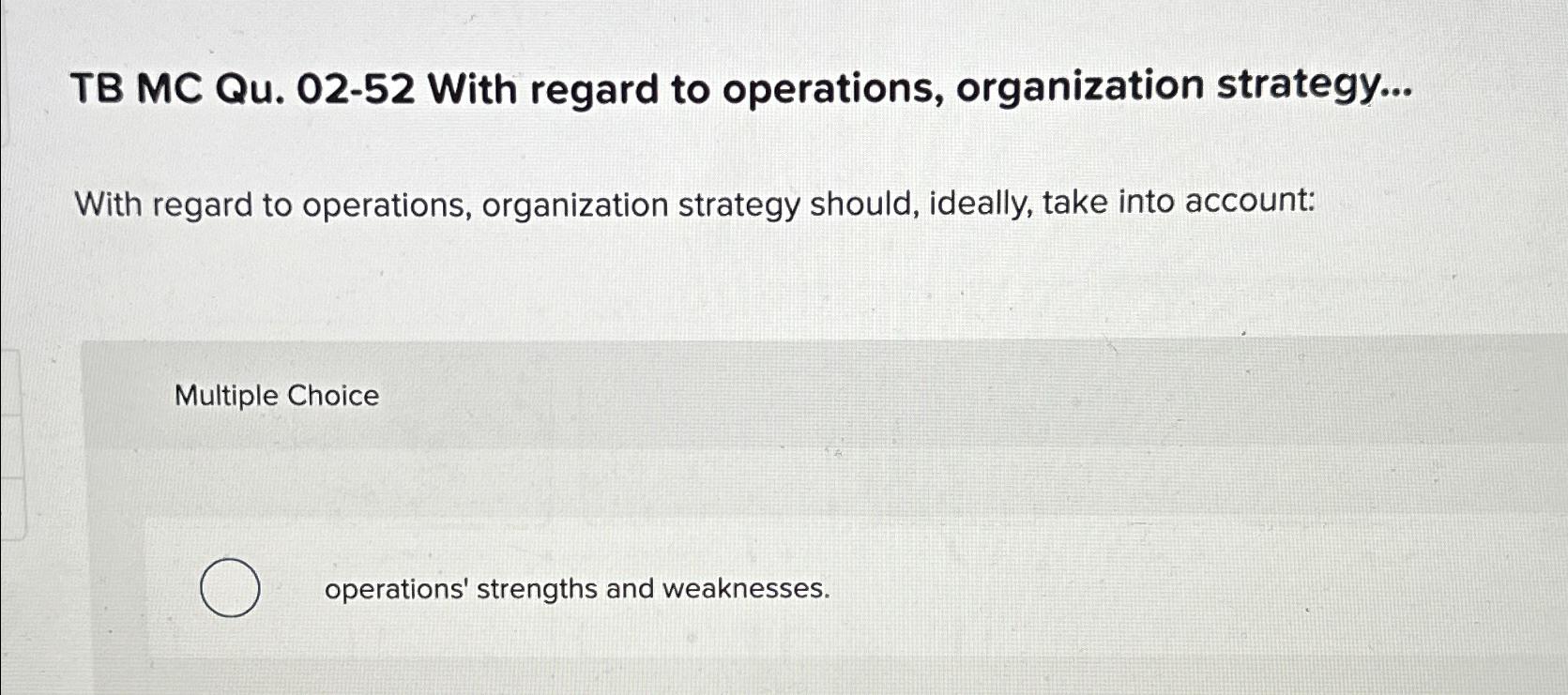  TB MC Qu.02-52 With regard to operations, organization strategy... With regard