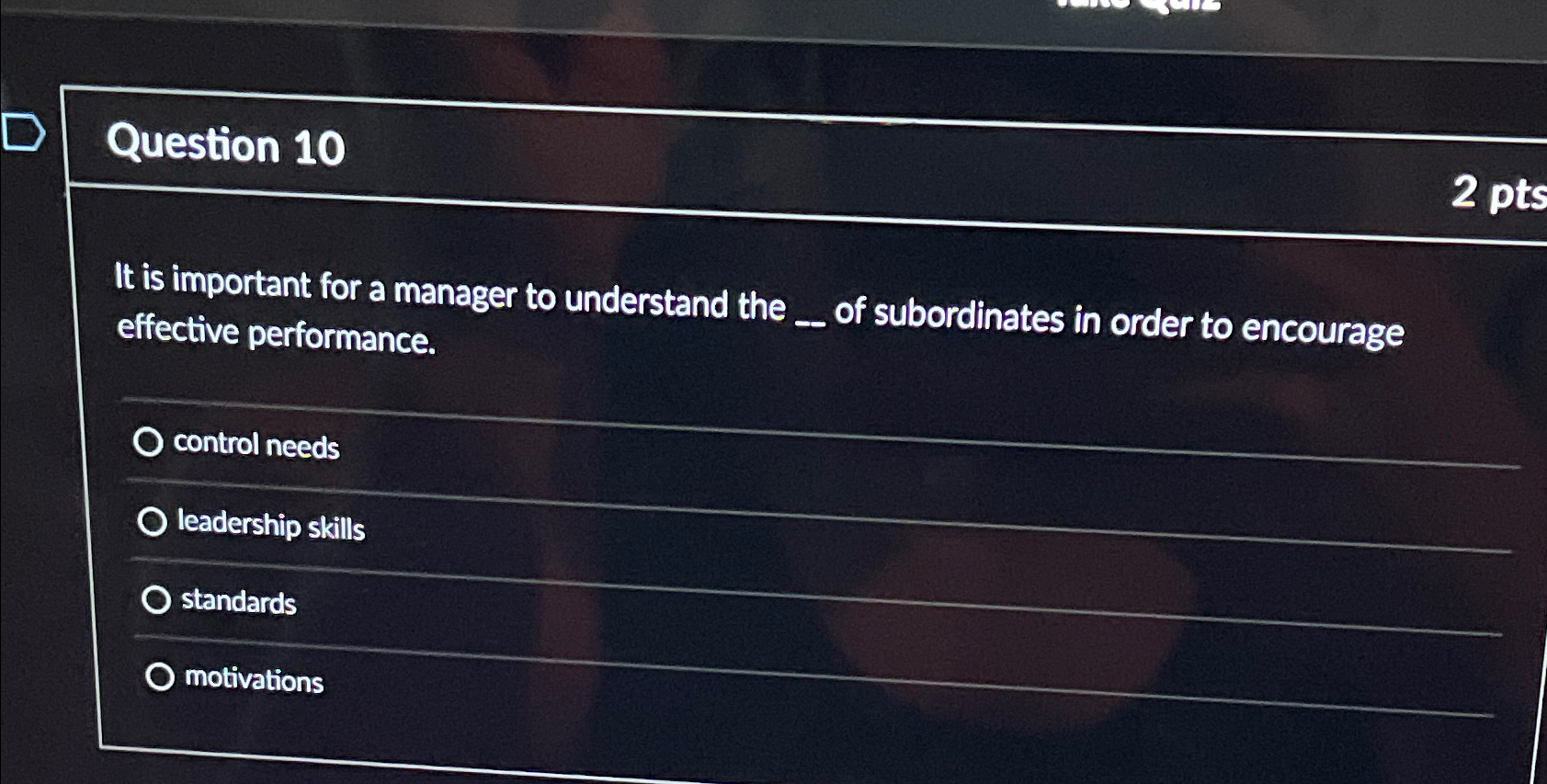  Question 10 It is important for a manager to understand the
