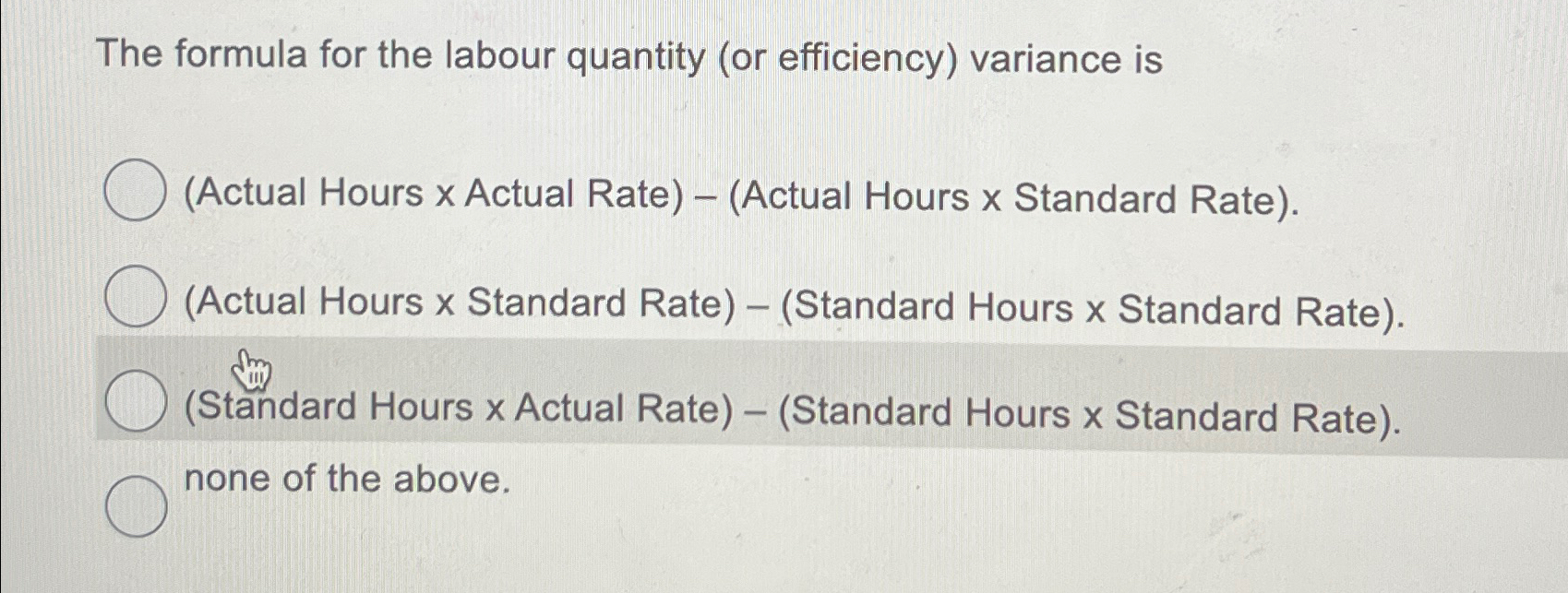  The formula for the labour quantity (or efficiency) variance is (Actual