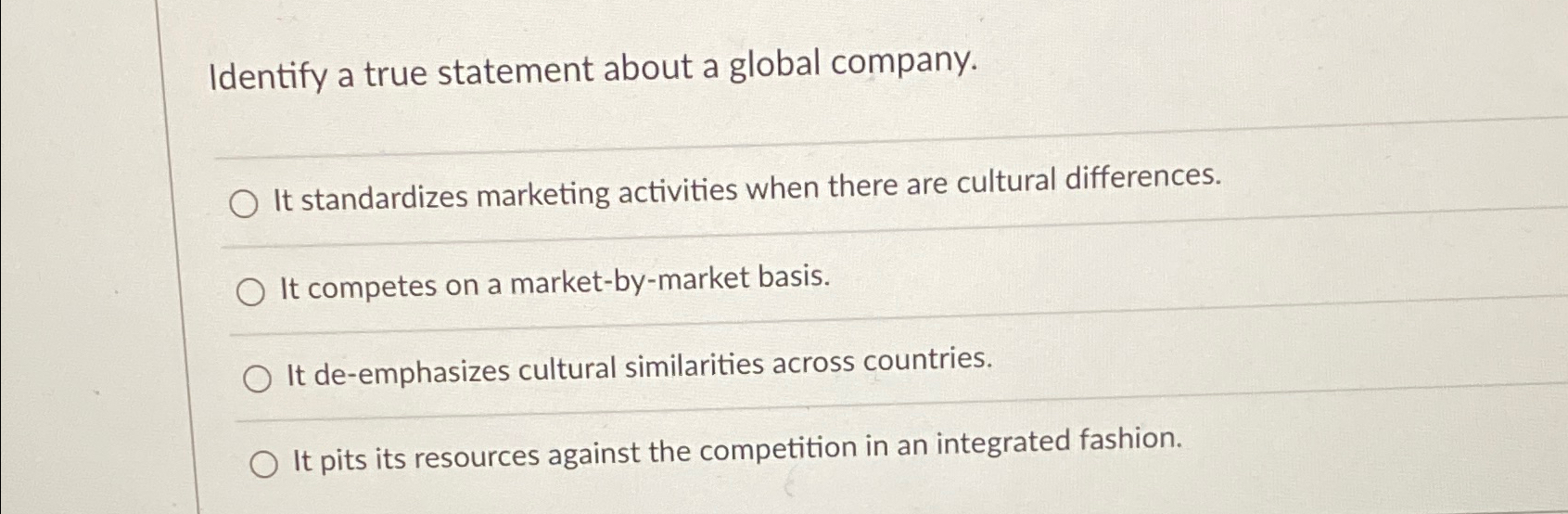  Identify a true statement about a global company. It standardizes marketing