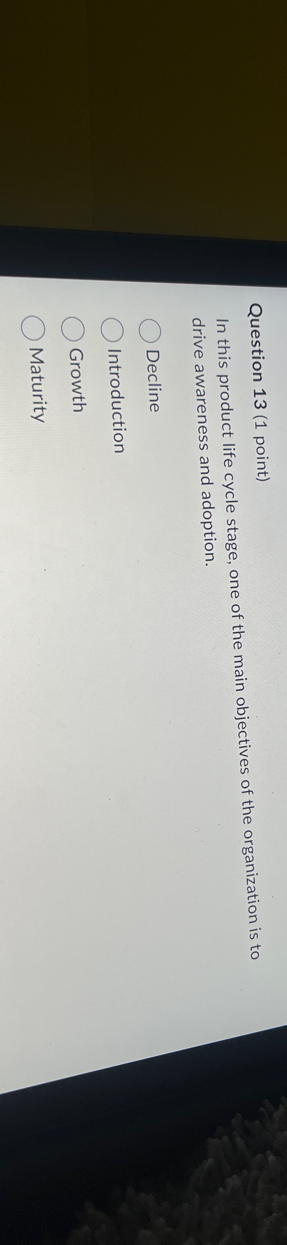  Question 13(1 point) In this product life cycle stage, one of