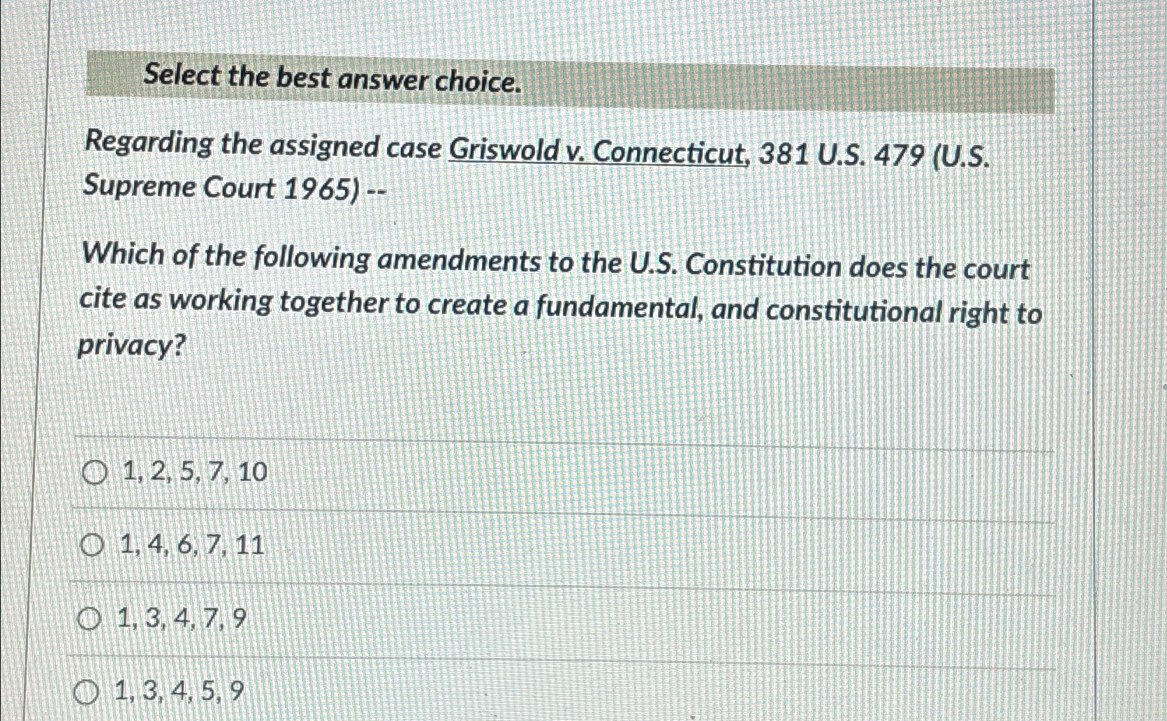  Select the best answer choice. Regarding the assigned case Griswold v.