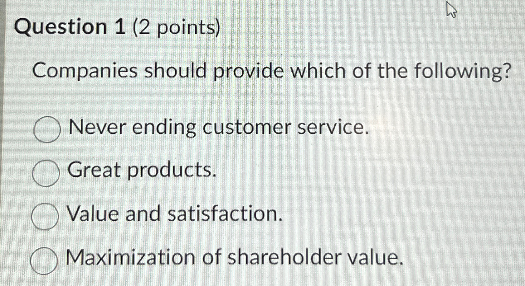  Question 1(2 points) Companies should provide which of the following? Never
