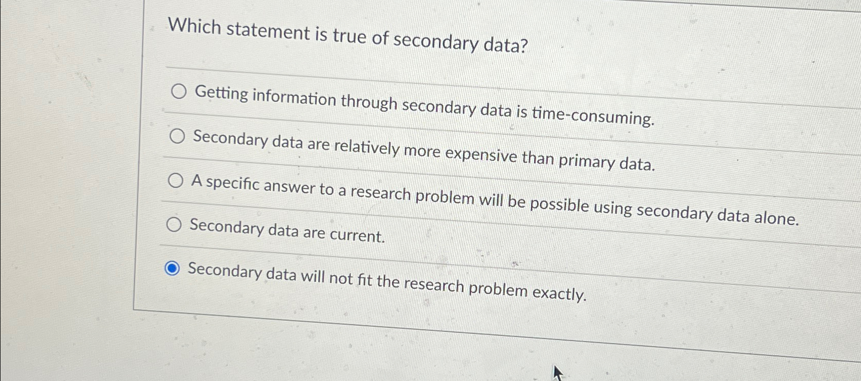  Which statement is true of secondary data? Getting information through secondary
