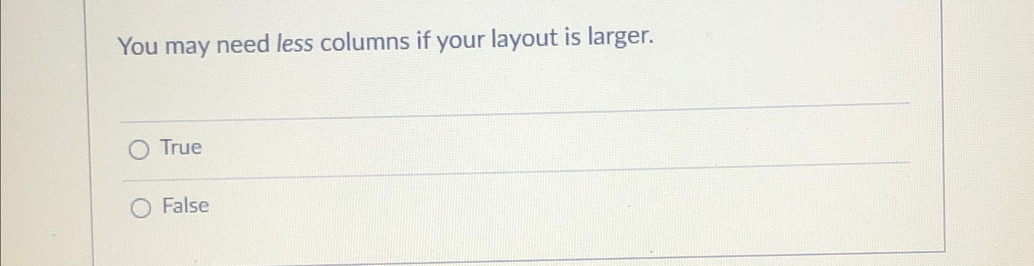  You may need less columns if your layout is larger. True