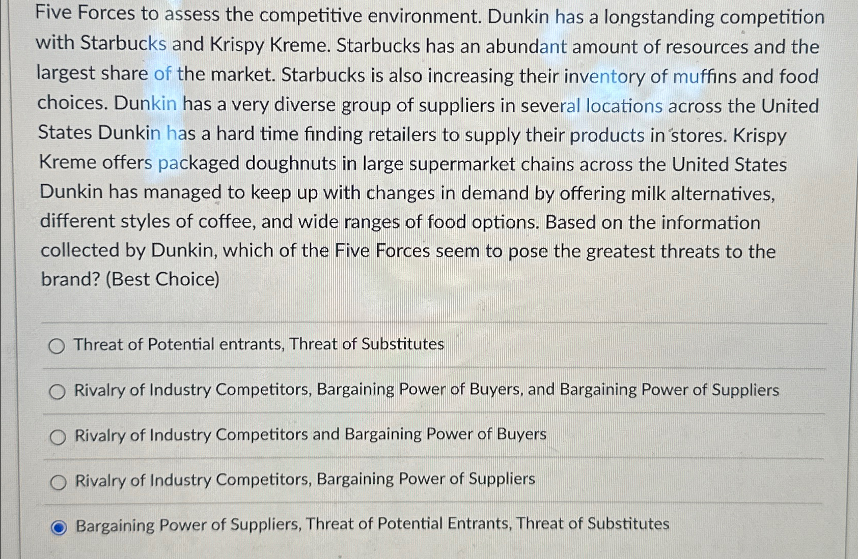  Five Forces to assess the competitive environment. Dunkin has a longstanding