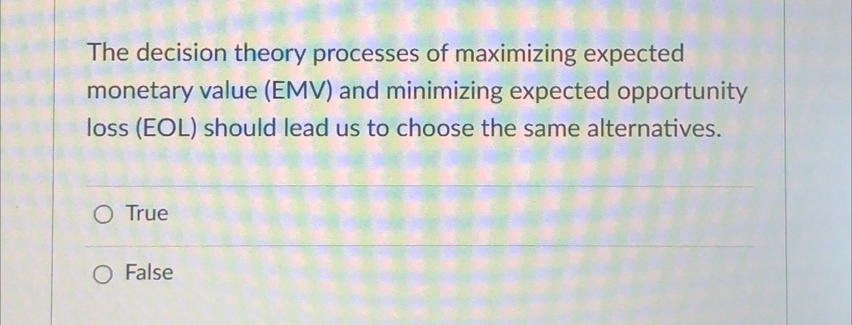  The decision theory processes of maximizing expected monetary value (EMV) and