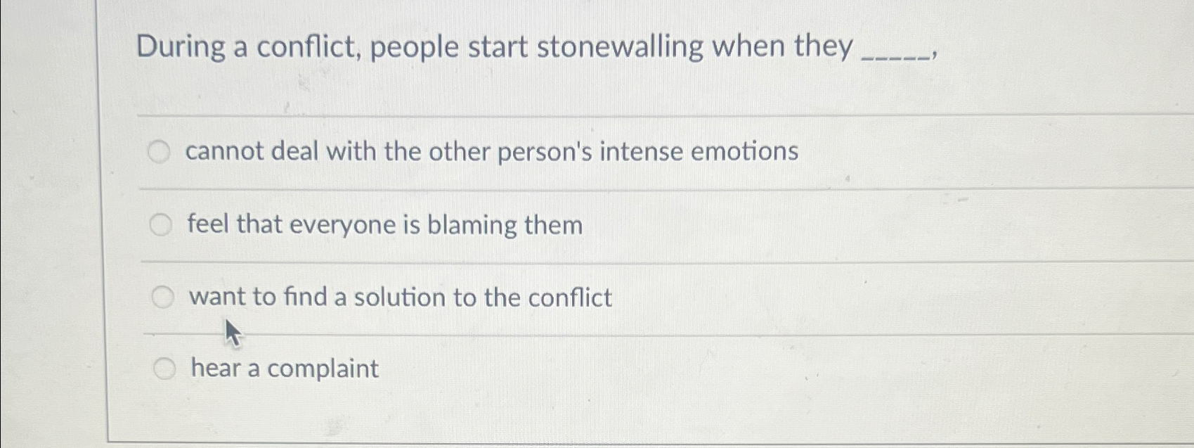  During a conflict, people start stonewalling when they cannot deal with