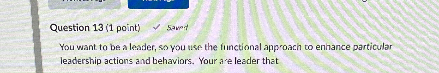  Question 13(1 point) Saved You want to be a leader, so