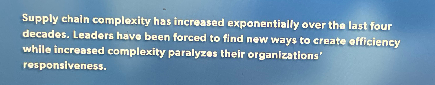  Supply chain complexity has increased exponentially over the last four decades.