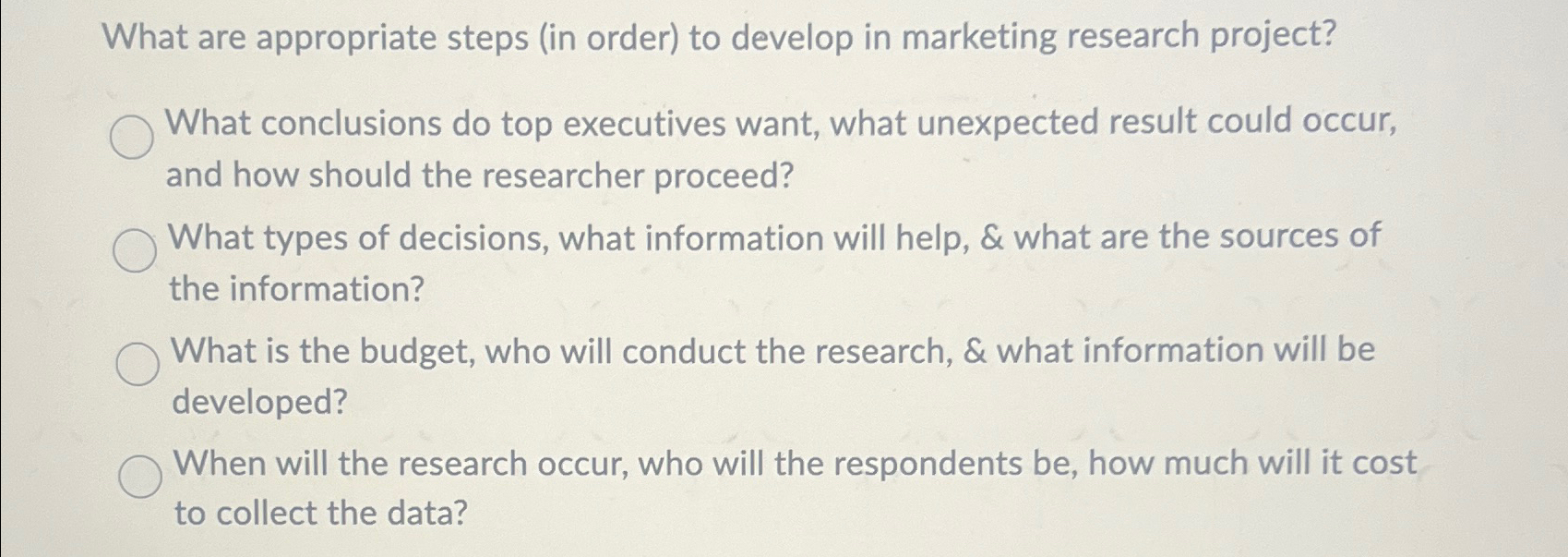  What are appropriate steps (in order) to develop in marketing research