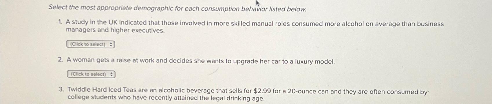  Select the most appropriate demographic for each consumption behavior listed below.