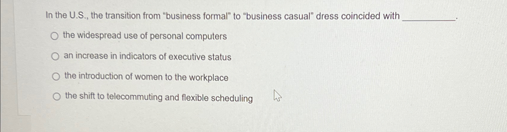  In the U.S., the transition from "business formal" to "business casual"