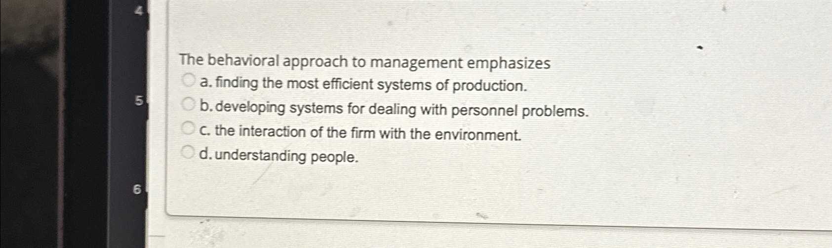  The behavioral approach to management emphasizes a. finding the most efficient