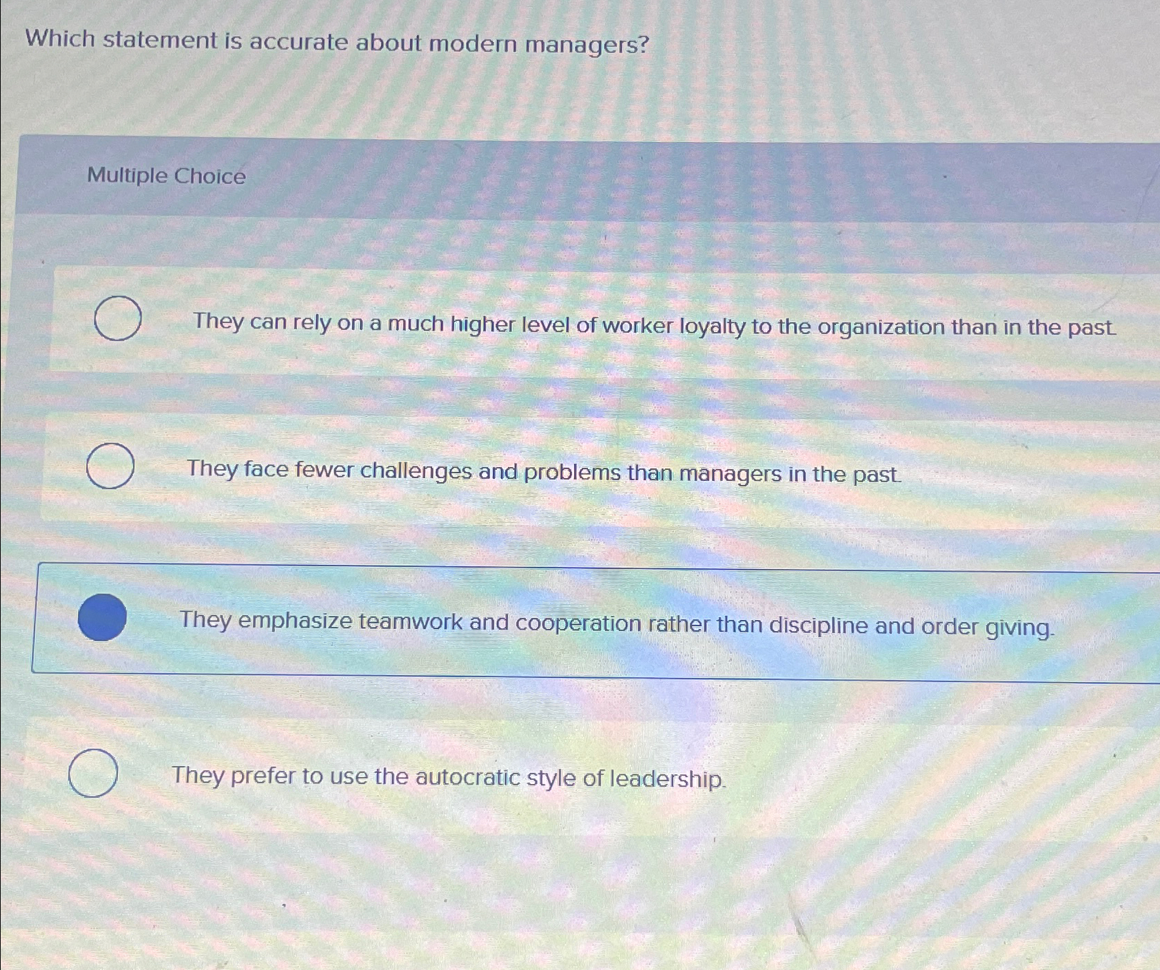  Which statement is accurate about modern managers? Multiple Choice They can