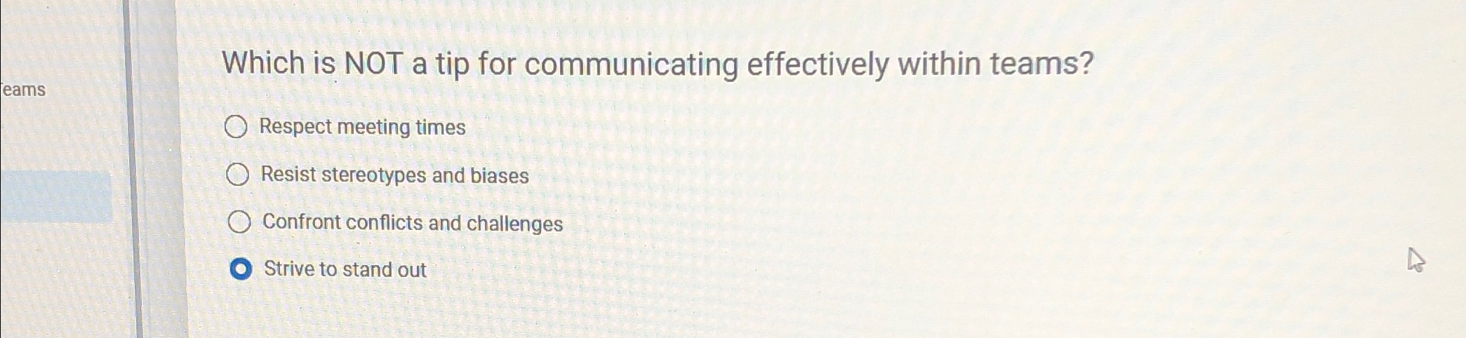  Which is NOT a tip for communicating effectively within teams? Respect