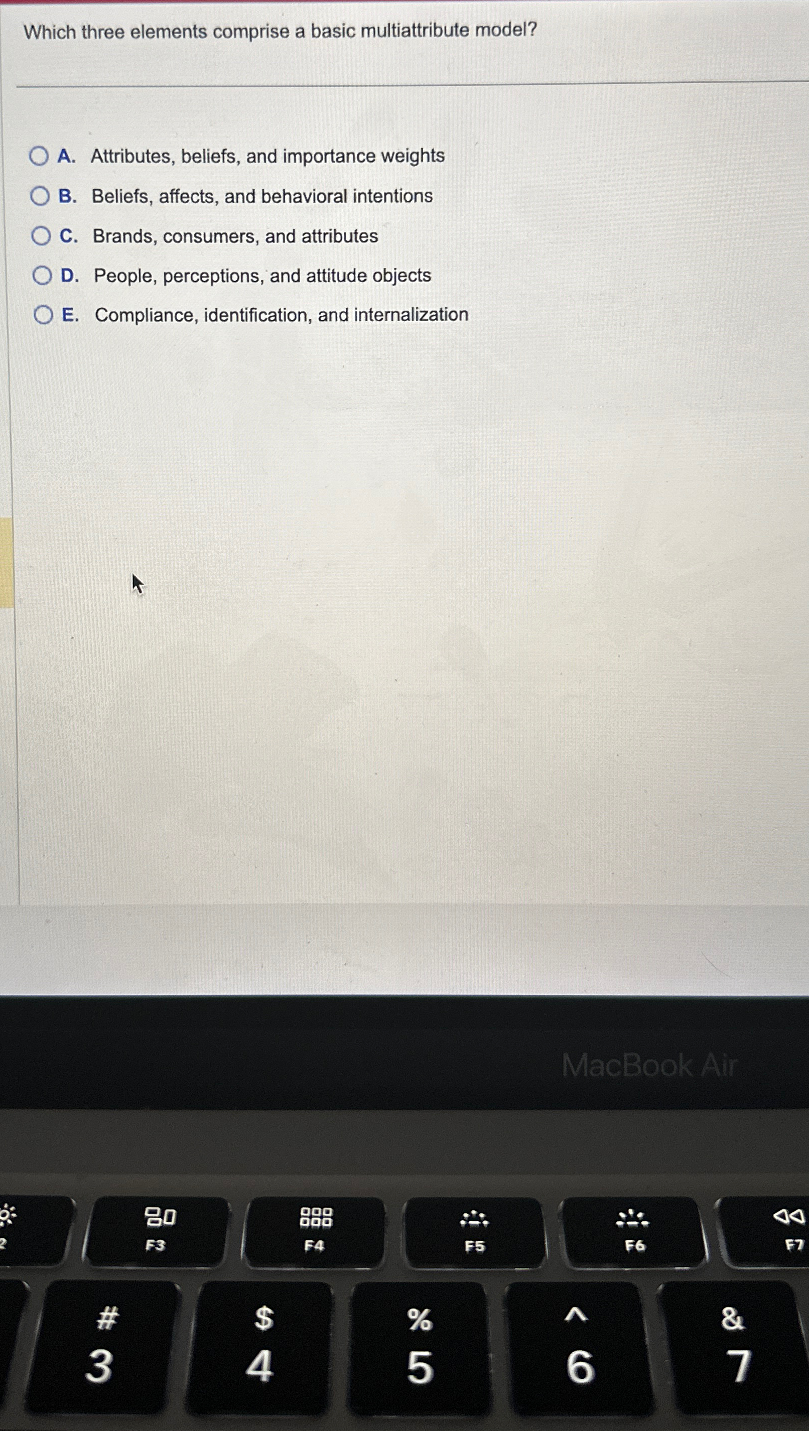  Which three elements comprise a basic multiattribute model? A. Attributes, beliefs,