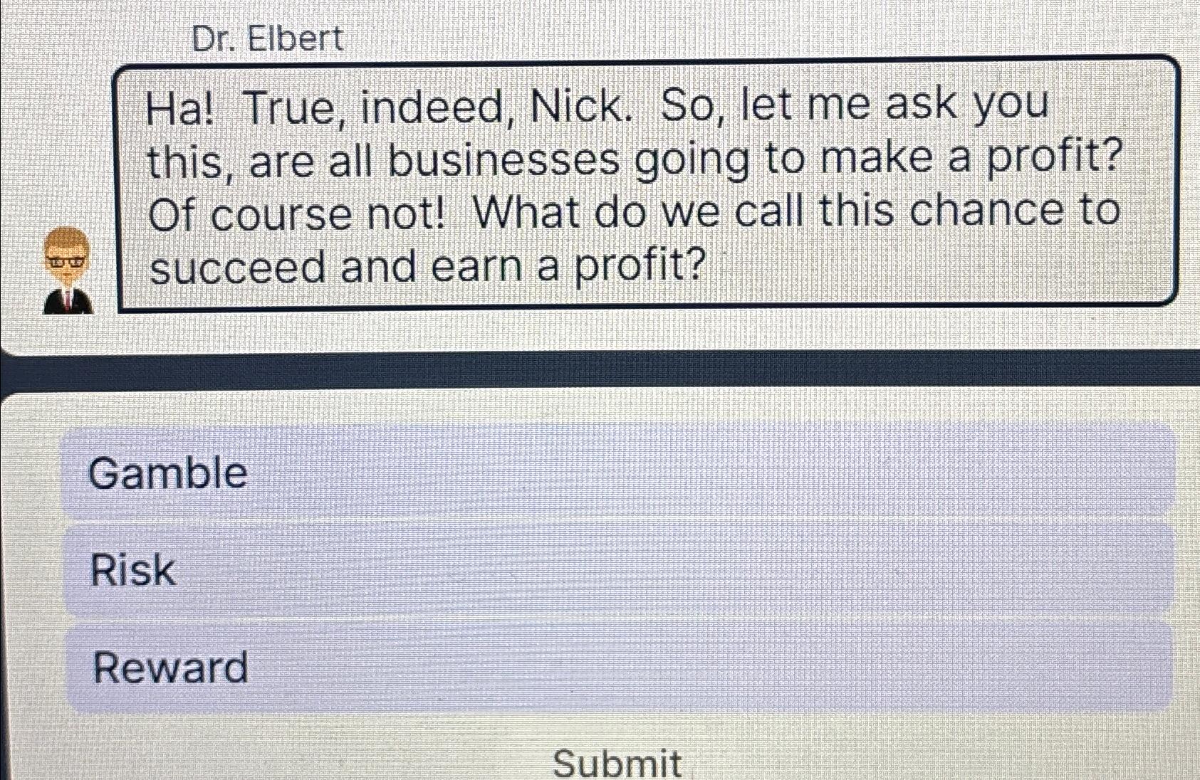  Dr. Elbert Ha! True, indeed, Nick. So, let me ask you