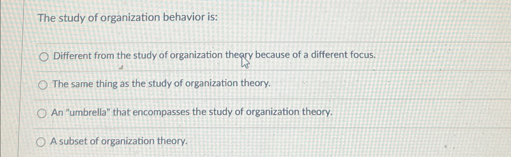  The study of organization behavior is: Different from the study of