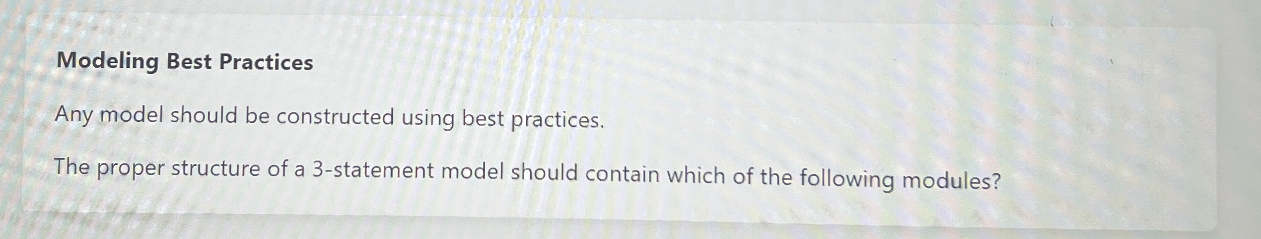  Modeling Best Practices Any model should be constructed using best practices.