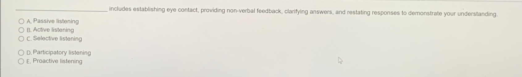  includes establishing eye contact, providing non-verbal feedback, clarifying answers, and restating