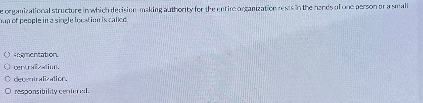  e organizational structure in which decision-making authority for the entire organization