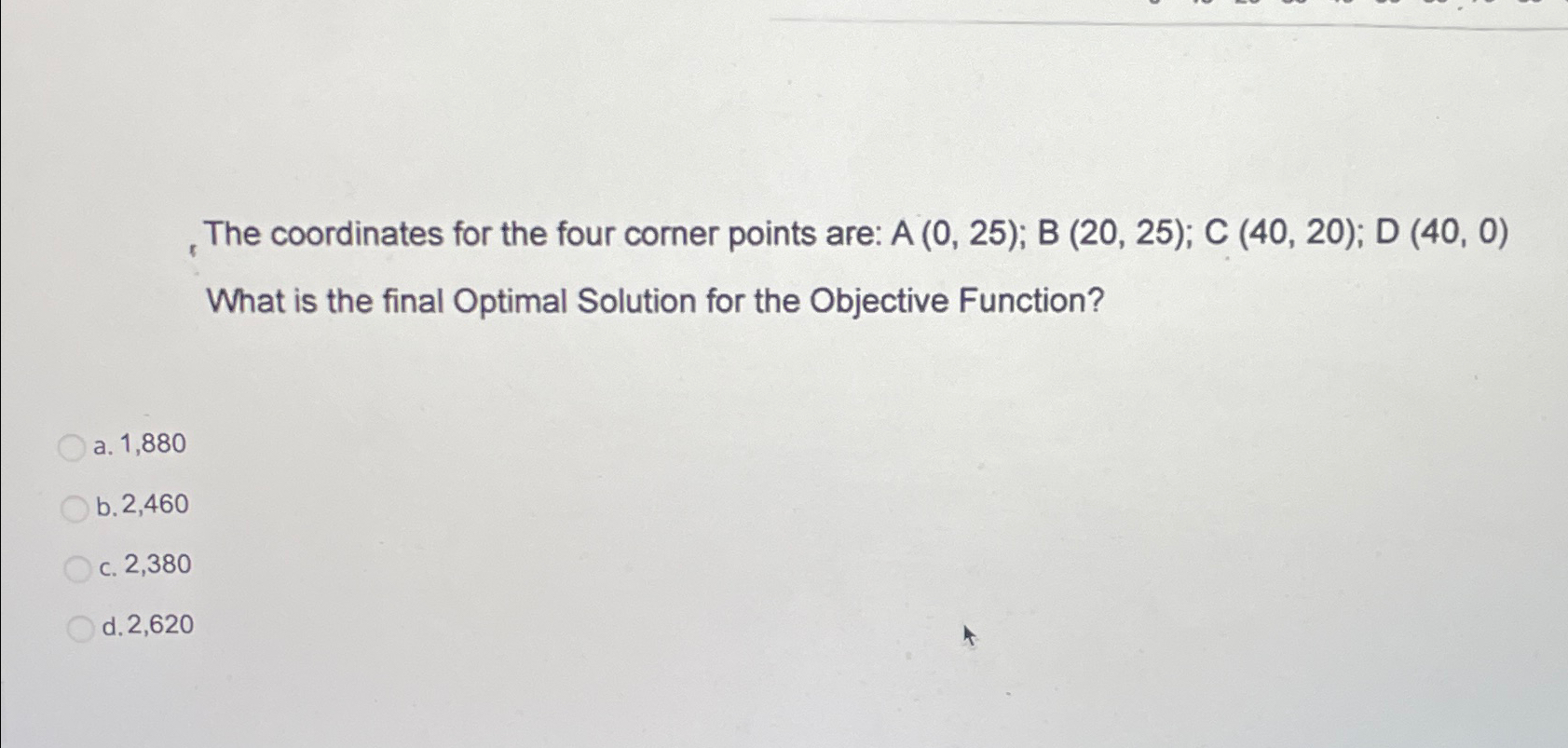  The coordinates for the four corner points are: A(0,25);B(20,25);C(40,20);D(40,0) What is